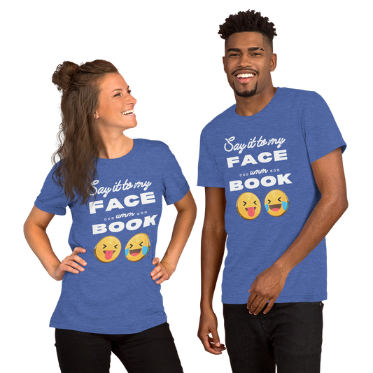 Say it to my Face-Book Unisex t-shirt